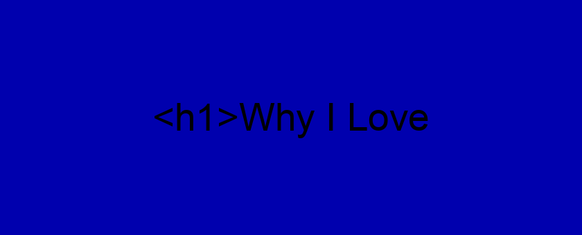 <h1>Why I Love/Hate </h1>
